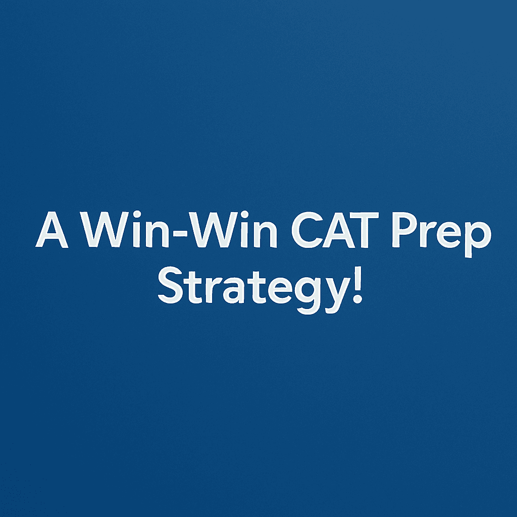 A win-win Strategy for CAT Aspirants: Why CAT Prep Starts with a Job in Hand?